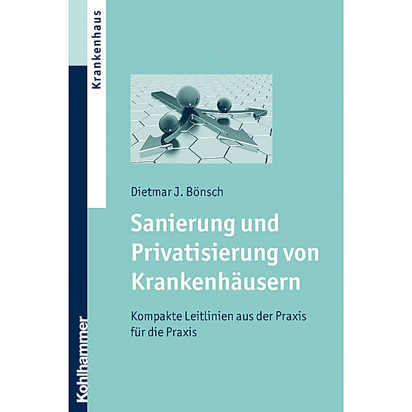 Sanierung und Privatisierung von Krankenhäusern, Dietmar J. Bönsch