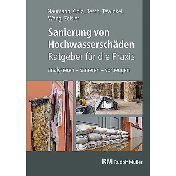 Sanierung von Hochwasserschäden - Ratgeber für die Praxis, Sebastian Golz, Thomas Naumann, Michael Resch, Michael Schäfer, Stefan Tewinkel, Mingyi Wang, Peter Zeisler