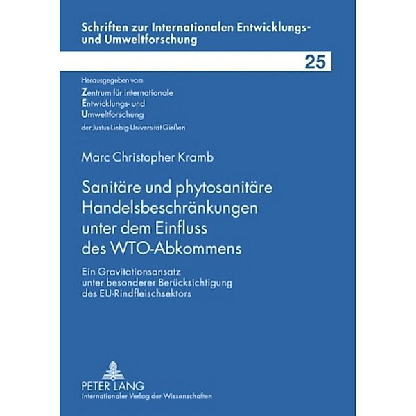 Sanitäre und phytosanitäre Handelsbeschränkungen unter dem Einfluss des WTO-Abkommens / Schriften zur internationalen Entwicklungs- und Umweltforschung Bd.25, Marc Kramb