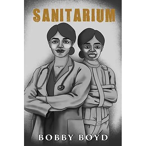 Sanitarium / GoldTouch Press, LLC, Bobby Boyd
