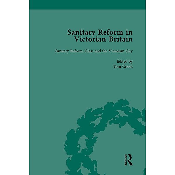 Sanitary Reform in Victorian Britain, Part II vol 5, Michelle Allen-Emerson, Tom Crook, Barbara Leckie