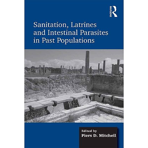Sanitation, Latrines and Intestinal Parasites in Past Populations, Piers D. Mitchell