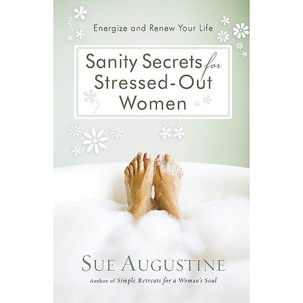 Sanity Secrets for Stressed-Out Women, Sue Augustine