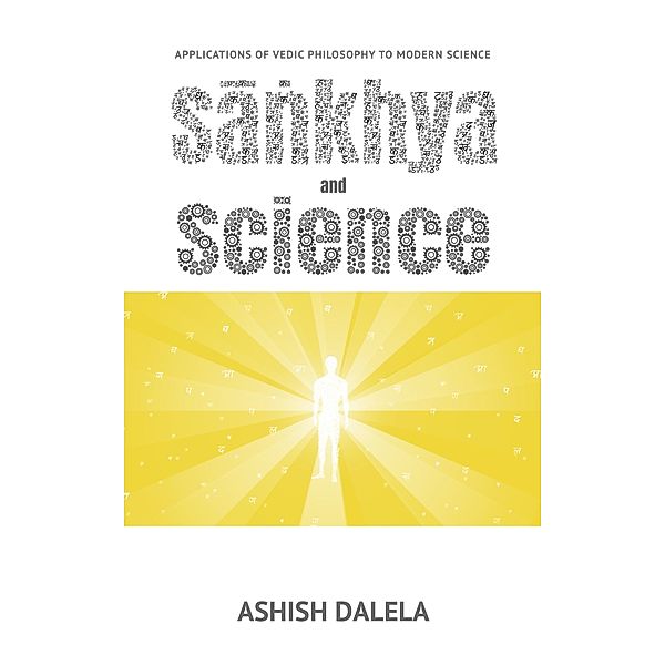 Sankhya and Science: Applications of Vedic Philosophy to Modern Science, Ashish Dalela