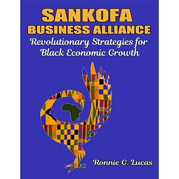 Sankofa Business Alliance: Revolutionary Strategies for Black Economic Growth, Ronnie G. Lucas