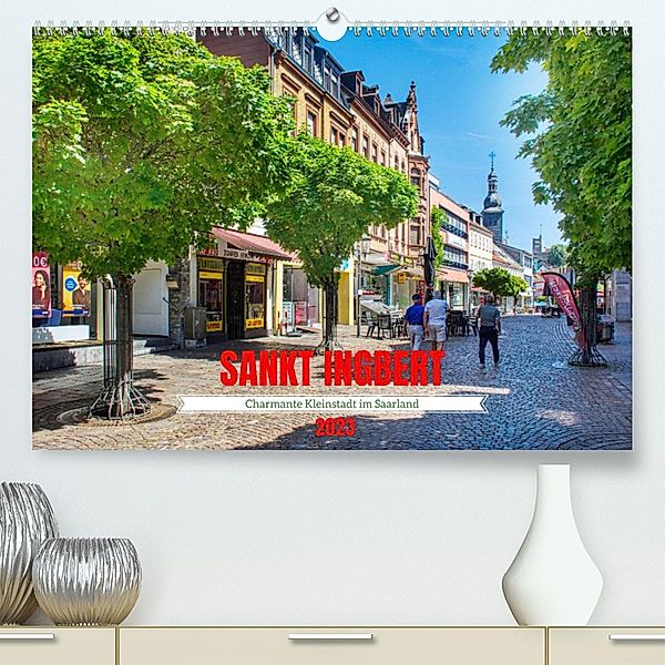 Sankt Ingbert - Charmante Kleinstadt im Saarland (Premium, hochwertiger DIN A2 Wandkalender 2023, Kunstdruck in Hochglan, Thomas Bartruff