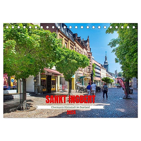 Sankt Ingbert - Charmante Kleinstadt im Saarland (Tischkalender 2024 DIN A5 quer), CALVENDO Monatskalender, Thomas Bartruff