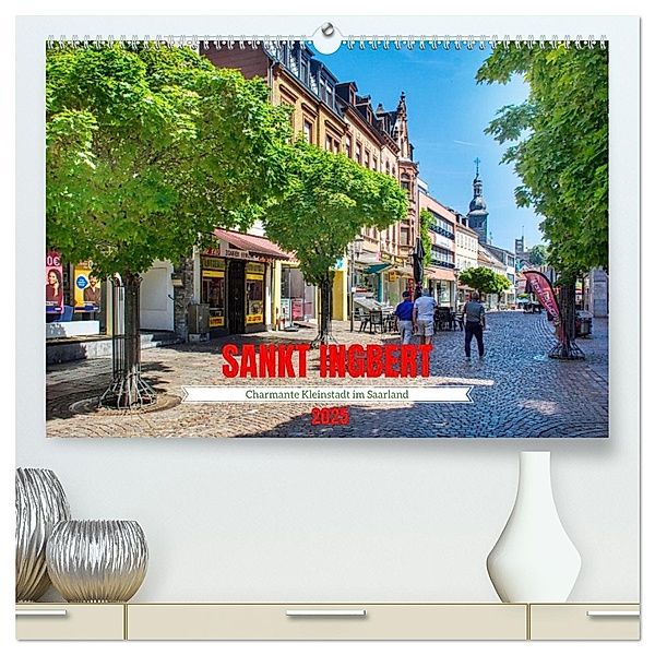 Sankt Ingbert - Charmante Kleinstadt im Saarland (hochwertiger Premium Wandkalender 2025 DIN A2 quer), Kunstdruck in Hochglanz, Calvendo, Thomas Bartruff
