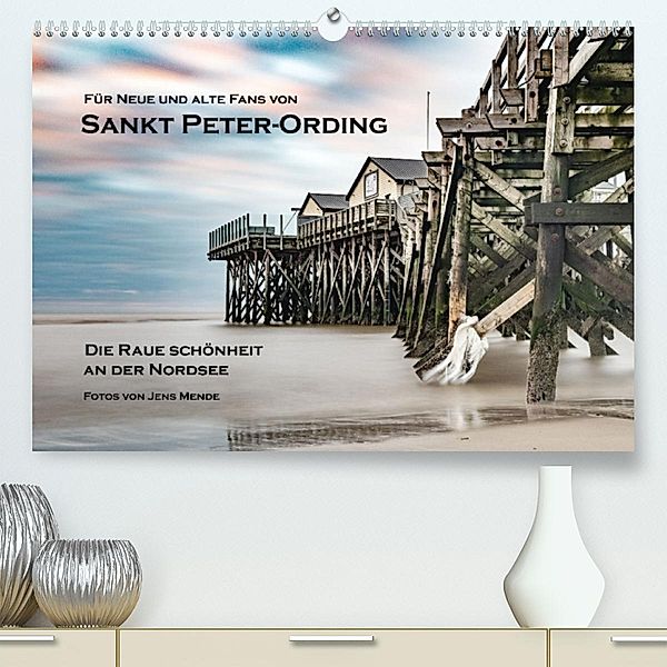 Sankt Peter-Ording: Die raue Schönheit an der Nordsee (Premium, hochwertiger DIN A2 Wandkalender 2023, Kunstdruck in Hoc, Jens Mende
