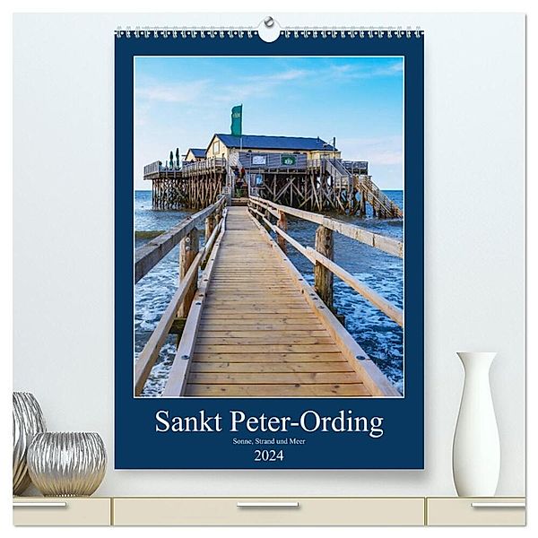 Sankt Peter-Ording Sonne, Strand und Meer (hochwertiger Premium Wandkalender 2024 DIN A2 hoch), Kunstdruck in Hochglanz, Manuela Falke