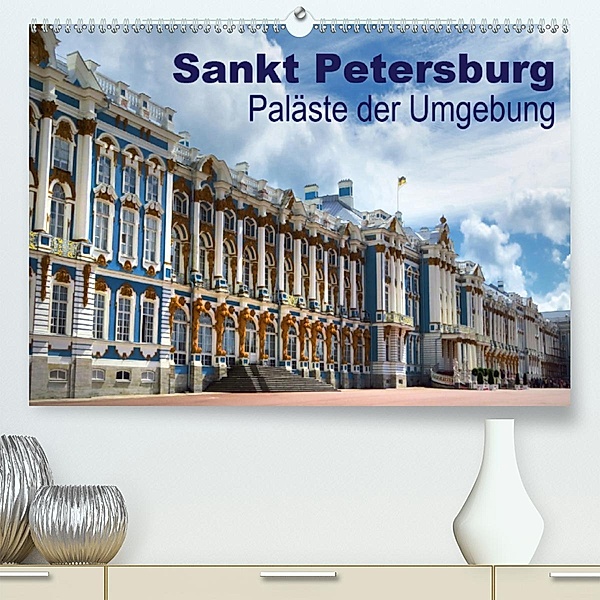 Sankt Petersburg - Paläste der Umgebung (Premium, hochwertiger DIN A2 Wandkalender 2020, Kunstdruck in Hochglanz), Brigitte Dürr