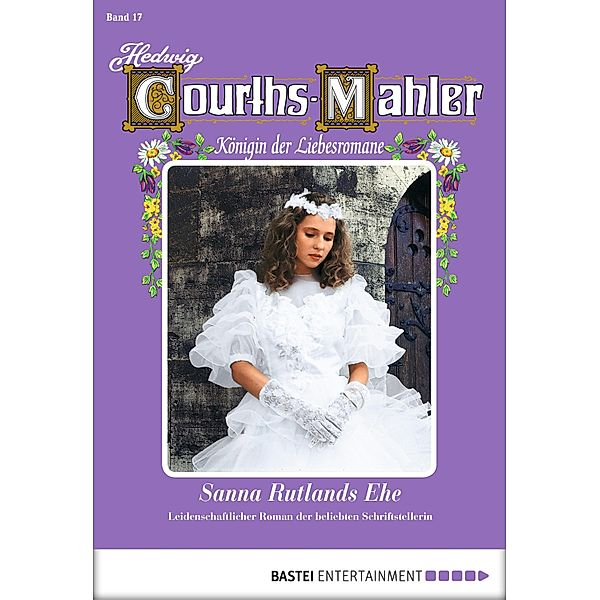 Sanna Rutlands Ehe / Hedwig Courths-Mahler Bd.17, Hedwig Courths-Mahler