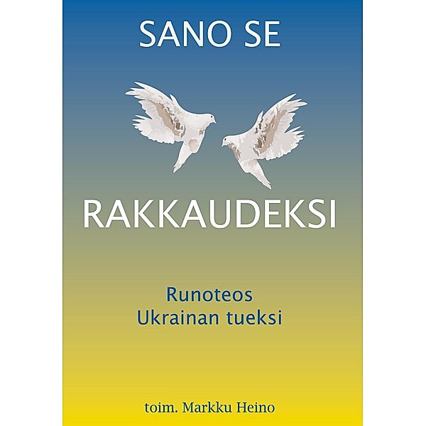 Sano se rakkaudeksi, toim. Markku Heino