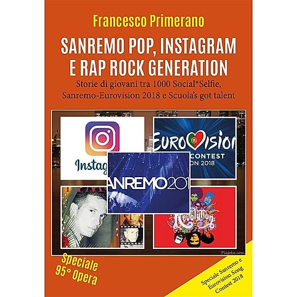 Sanremo, pop, Instagram e rap, Rock Generation. Storie di giovani tra 1000 Social, Selfie, Sanremo-Eurovision 2018 e Scuola's got talent, Francesco Primerano