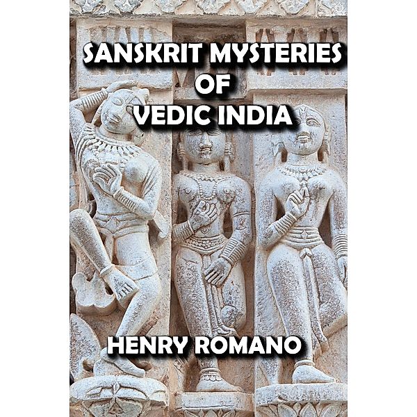 Sanskrit Mysteries of Vedic India, Henry Romano
