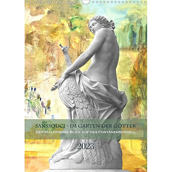 Sanssouci - Im Garten der Götter. Der malerische Blick auf das Fontänenrondell (Wandkalender 2023 DIN A3 hoch), Petra Maria Kessler
