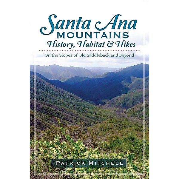 Santa Ana Mountains History, Habitat and Hikes, Patrick Mitchell