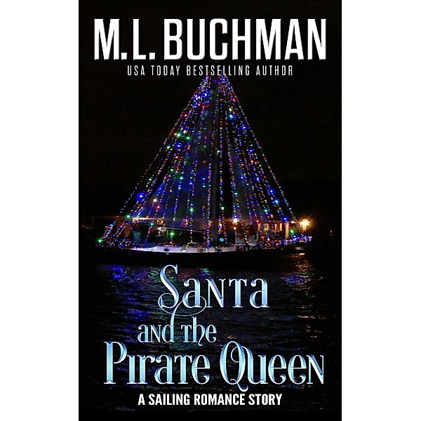 Santa and the Pirate Queen: a Sailor's Romance (Sailing, #5) / Sailing, M. L. Buchman