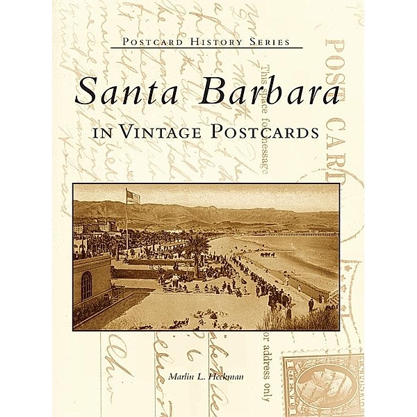Santa Barbara in Vintage Postcards, Marlin L. Heckman
