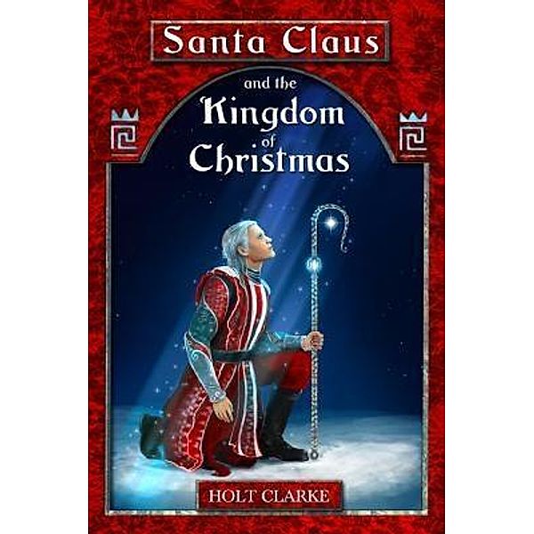 Santa Claus and the Kingdom of Christmas, Holt Clarke