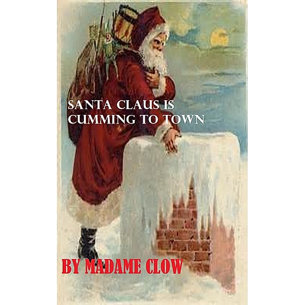 Santa Claus is cumming to town, Madame Clow