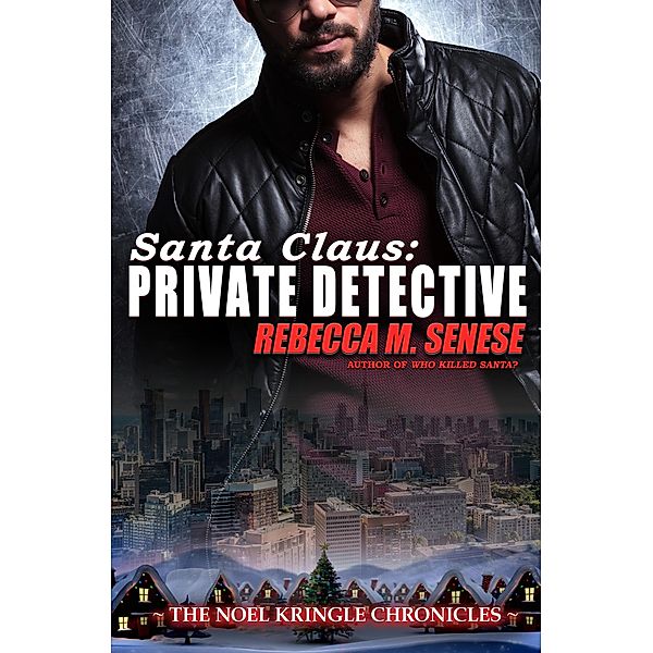 Santa Claus: Private Detective (The Noel Kringle Chronicles) / The Noel Kringle Chronicles, Rebecca M. Senese