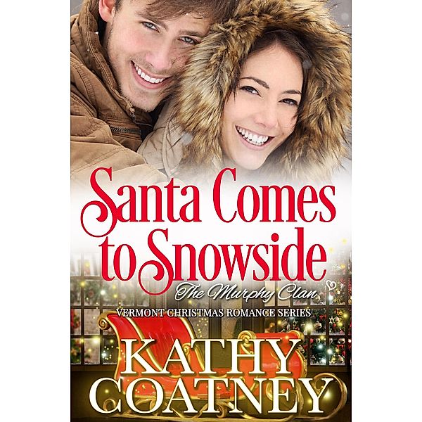 Santa Comes to Snowside (Vermont Christmas Romance-The Murphy Clan Series, #11) / Vermont Christmas Romance-The Murphy Clan Series, Kathy Coatney