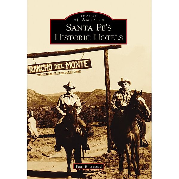 Santa Fe's Historic Hotels, Paul R. Secord