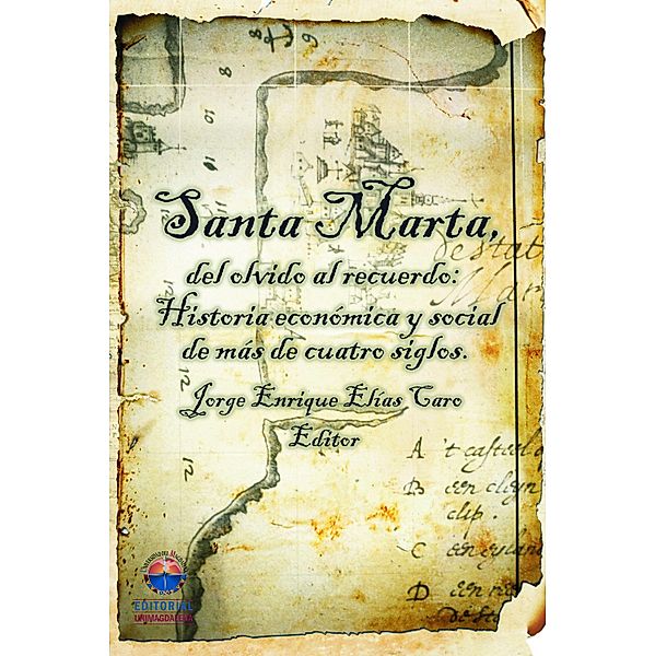Santa Marta del olvido al recuerdo: Historia económica y social de más de cuatro siglos, Jorge Elías Caro