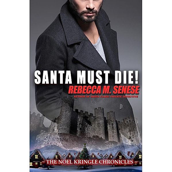 Santa Must Die! (The Noel Kringle Chronicles, #2) / The Noel Kringle Chronicles, Rebecca M. Senese
