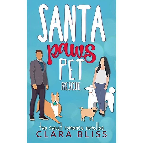 Santa Paws Pet Rescue (a pair of sweet romance novellas) / a pair of sweet romance novellas, Clara Bliss