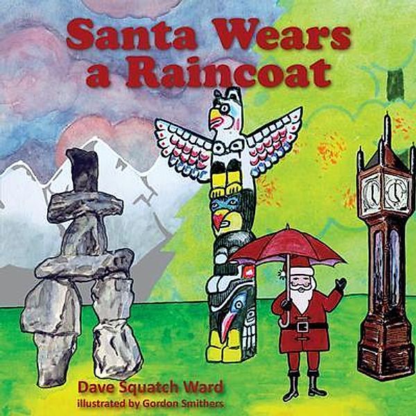 Santa Wears a Raincoat / Keen Ideas Publishing, Dave Squatch Ward