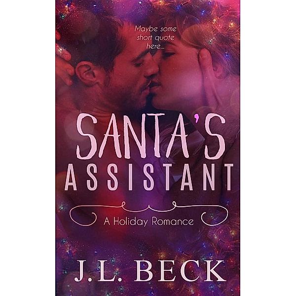Santa's Assistant (A Holiday Romance), J. L. Beck