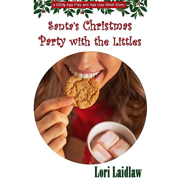 Santa's Christmas Party with the Littles: a DD/lg Age Play and Age Gap Short Story, Lori Laidlaw