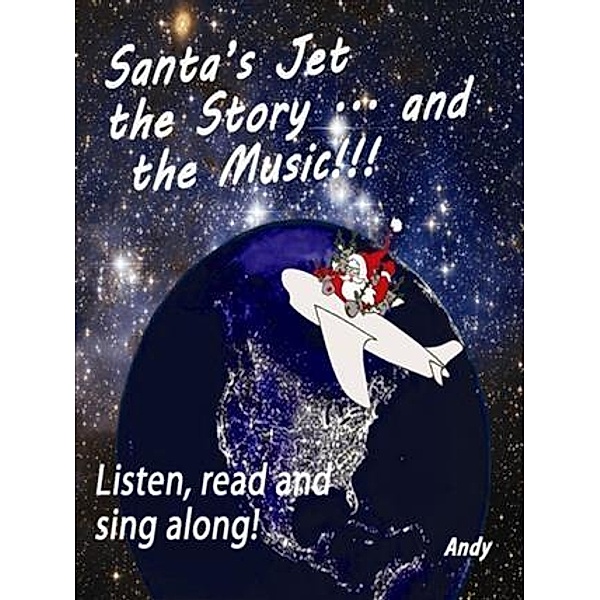 Santa's Jet the Story.... and the Music, Andrew P. Garcia