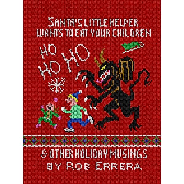 Santa's Little Helper Wants To Eat Your Children & Other Holiday Musings, Rob Errera
