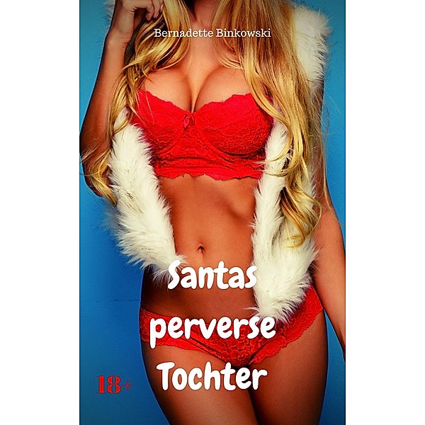 Santas perverse Tochter, Bernadette Binkowski