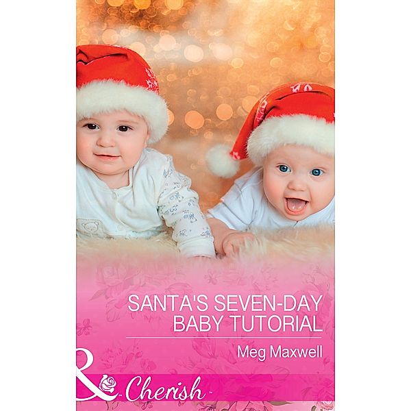 Santa's Seven-Day Baby Tutorial (Hurley's Homestyle Kitchen, Book 6) (Mills & Boon Cherish), Meg Maxwell