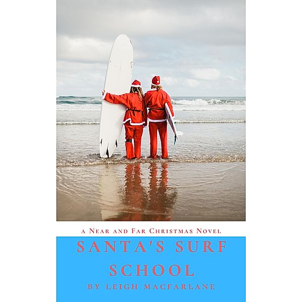Santa's Surf School (Near and Far Christmas, #2) / Near and Far Christmas, Leigh Macfarlane