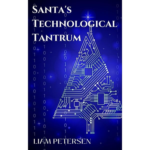 Santa's Technological Tantrum (Short Christmas Plays) / Short Christmas Plays, Liam Petersen