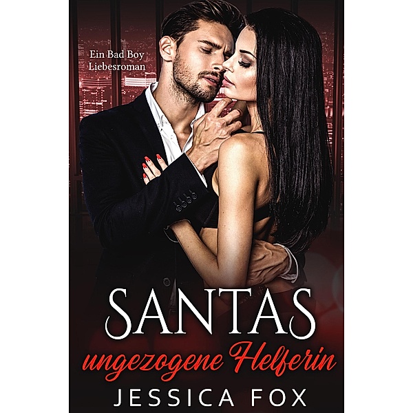 Santas ungezogene Helferin: Ein Bad Boy Liebesroman, Jessica Fox, Jessica F.