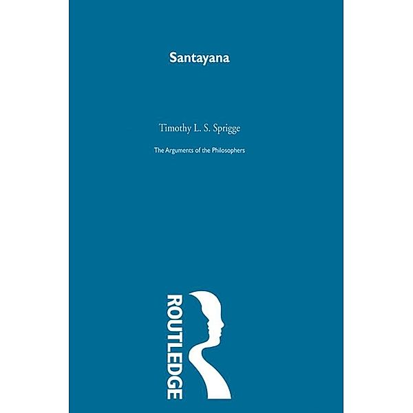 Santayana-Arg Philosophers, Timothy L. S. Sprigge