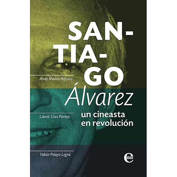 Santiago Álvarez: un cineasta en revolución, Andy Muñoz, Lianet Cruz Pareta, Yobán Pelayo Legrá