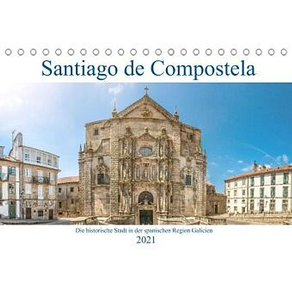 Santiago de Compostela - Die historische Stadt in der spanischen Region Galicien (Tischkalender 2021 DIN A5 quer)