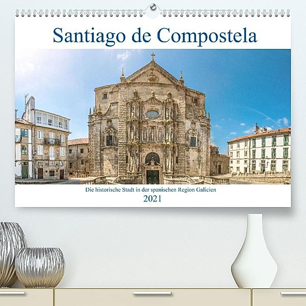 Santiago de Compostela - Die historische Stadt in der spanischen Region Galicien (Premium, hochwertiger DIN A2 Wandkalen