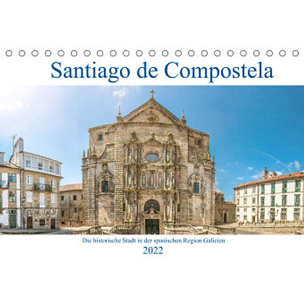 Santiago de Compostela - Die historische Stadt in der spanischen Region Galicien (Tischkalender 2022 DIN A5 quer), pixs:sell