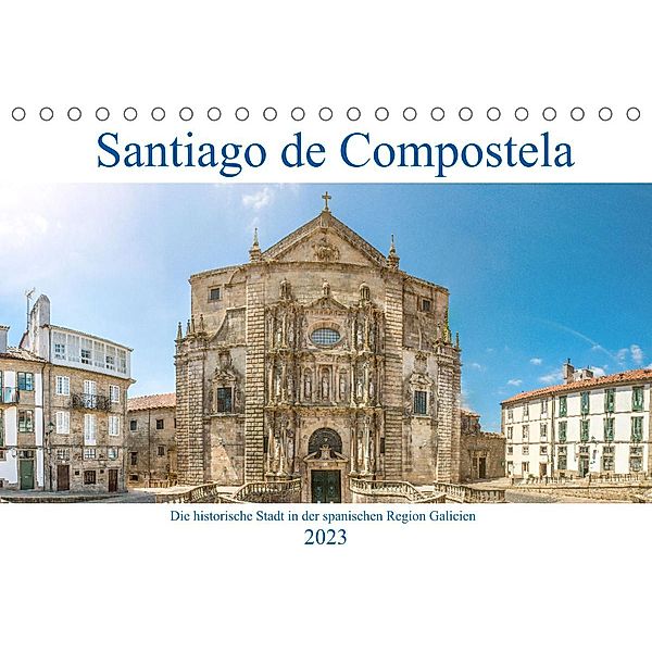 Santiago de Compostela - Die historische Stadt in der spanischen Region Galicien (Tischkalender 2023 DIN A5 quer), pixs:sell