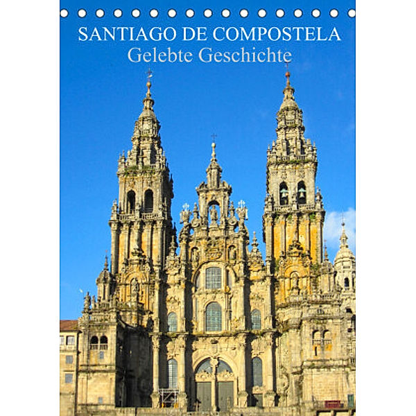 Santiago de Compostela - Gelebte Geschichte (Tischkalender 2022 DIN A5 hoch), pixs:sell