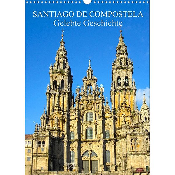 Santiago de Compostela - Gelebte Geschichte (Wandkalender 2023 DIN A3 hoch), pixs:sell