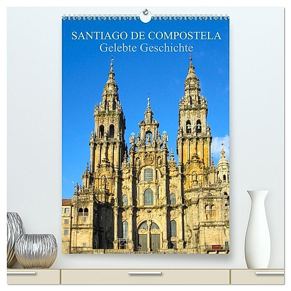 Santiago de Compostela - Gelebte Geschichte (hochwertiger Premium Wandkalender 2024 DIN A2 hoch), Kunstdruck in Hochglanz, pixs:sell